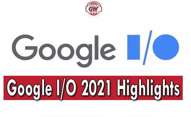 Google I/O 2021 Highlights.